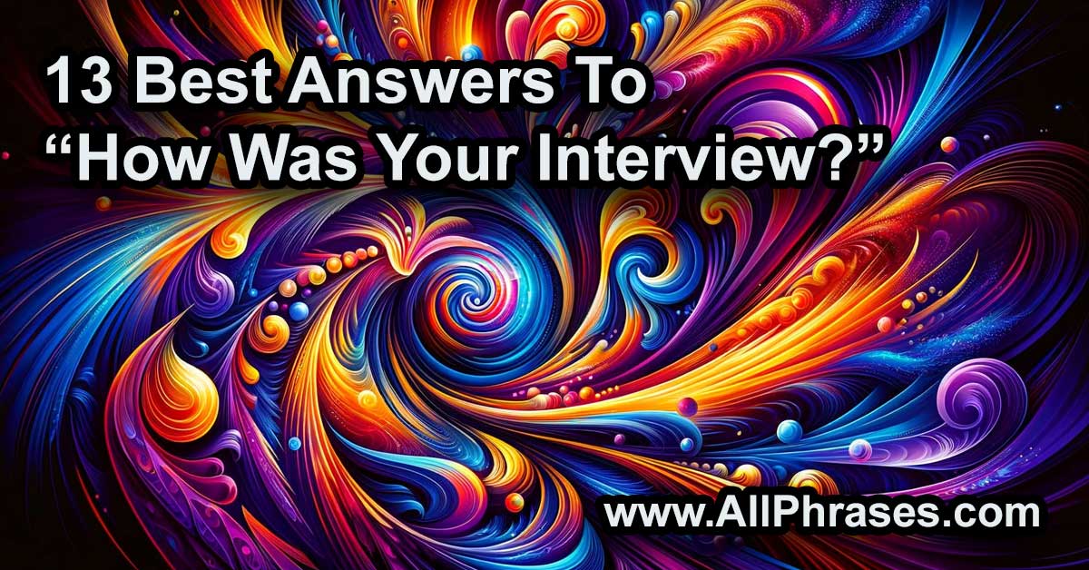 best answers to how was your interview