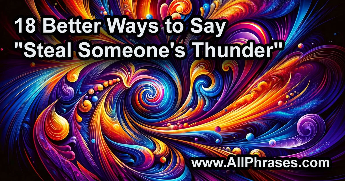 better ways to say steal someones thunder