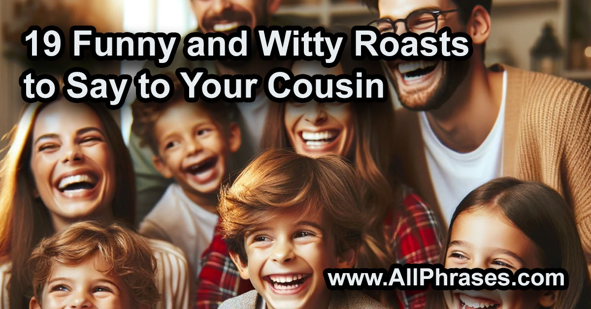 funny roasts to say to your cousin