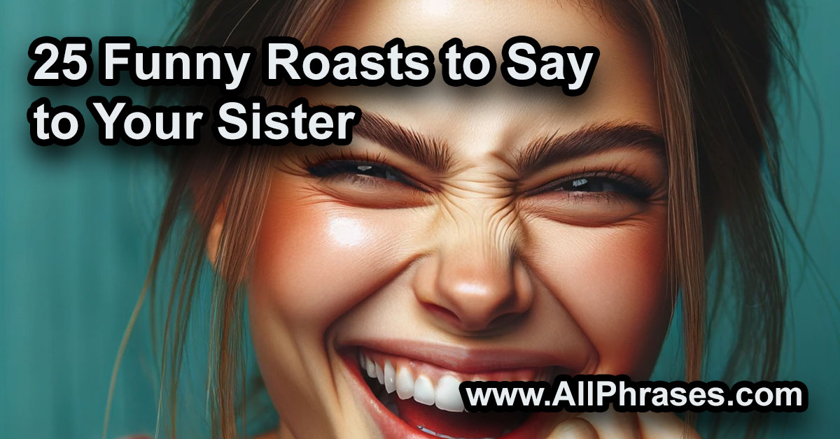 funny roasts to say to your sister