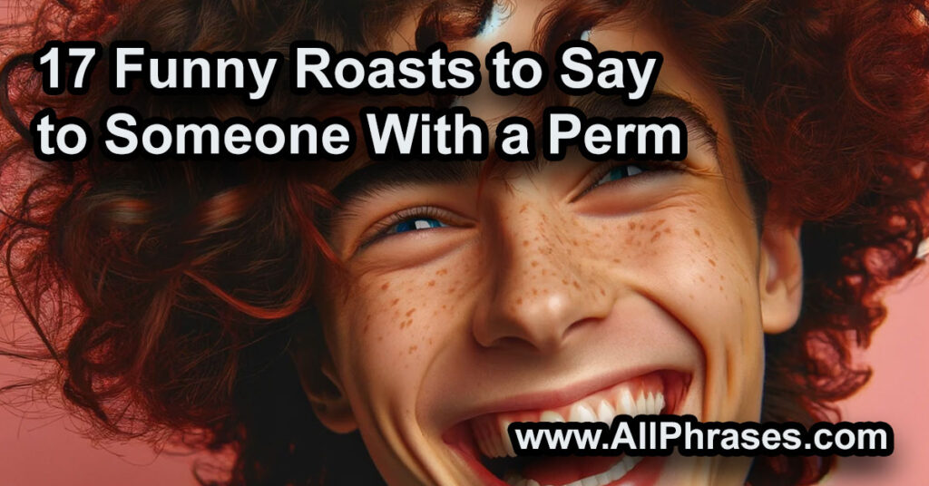 17 Funny Roasts to Say to Someone With a Perm All Phrases