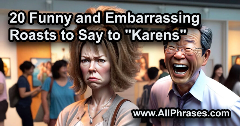 20 Funny and Embarrassing Roasts to Say to "Karens" All Phrases
