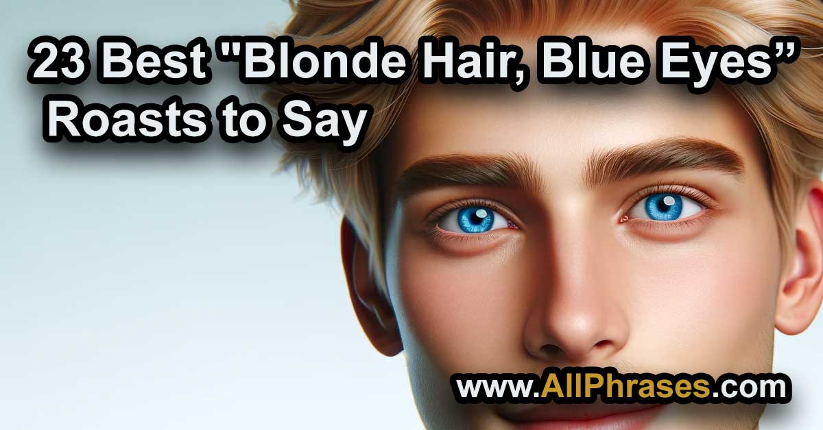 blonde hair blue eyes roasts