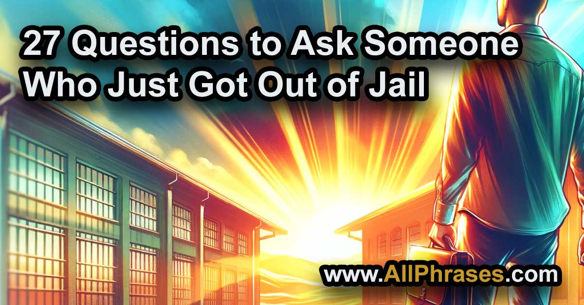 questions to ask someone who just got out of jail