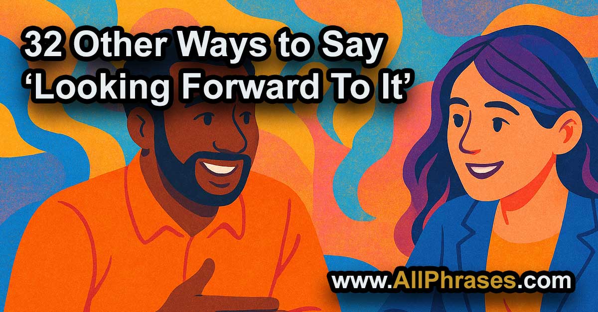 other ways say looking forward to it